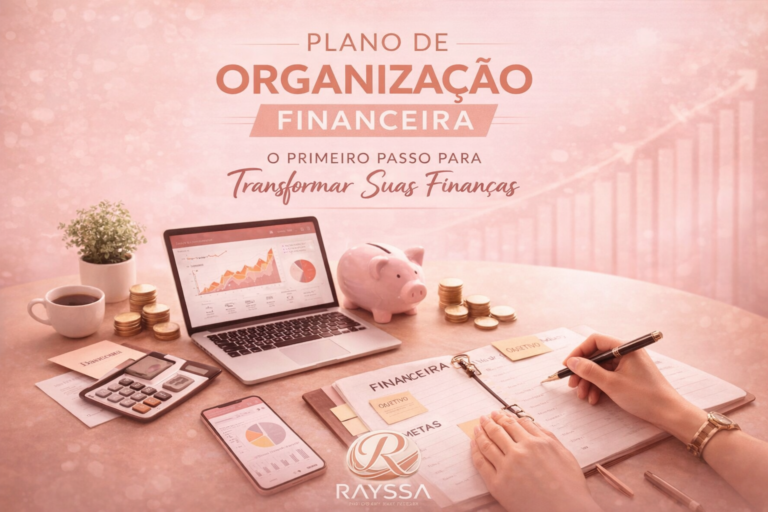Plano de Organização Financeira: O Primeiro Passo Para Transformar Sua Vida Financeira